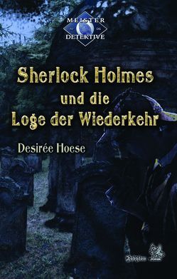Sherlock Holmes und die Loge der Wiederkehr von Hoese,  Desirée