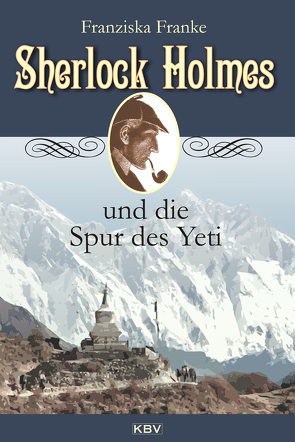 Sherlock Holmes und die Spur des Yeti von Franke,  Franziska