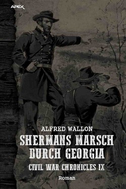 SHERMANS MARSCH DURCH GEORGIA – CIVIL WAR CHRONICLES IX von Wallon,  Alfred