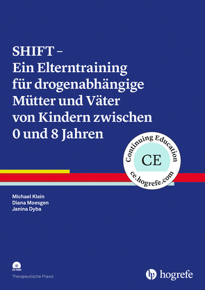 SHIFT – Ein Elterntraining für drogenabhängige Mütter und Väter von Kindern zwischen 0 und 8 Jahren von Dyba,  Janina, Klein,  Michael, Moesgen,  Diana