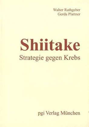 Shiitake – Strategie gegen Krebs. von Plattner,  Gerda, Rathgeber,  Walter