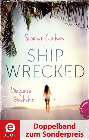 Shipwrecked – Die ganze Geschichte (Doppelband zum Sonderpreis) von Curham,  Siobhan