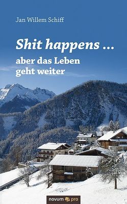 Shit happens … aber das Leben geht weiter von Schiff,  Jan Willem