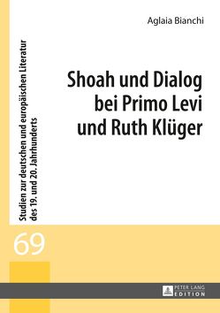Shoah und Dialog bei Primo Levi und Ruth Klüger von Bianchi,  Aglaia