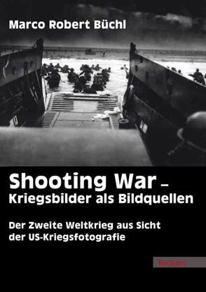Shooting War – Kriegsbilder als Bildquellen von Büchl,  Marco R