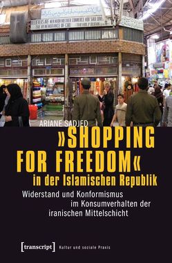 »Shopping for Freedom« in der Islamischen Republik von Sadjed,  Ariane