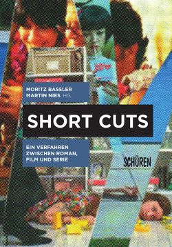 Short Cuts. Ein Verfahren zwischen Roman, Film und Serie von Baßler,  Moritz, Nies,  Martin