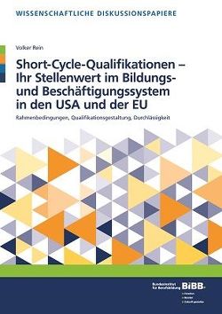 Short-Cycle-Qualifikationen – Ihr Stellenwert im Bildungs- und Beschäftigungssystem in den USA und der EU von Bundesinstitut für Berufsbildung (BIBB), Rein,  Volker