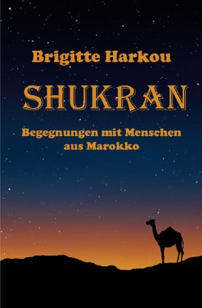 SHUKRAN – Begegnungen mit Menschen aus Marokko von Harkou,  Brigitte