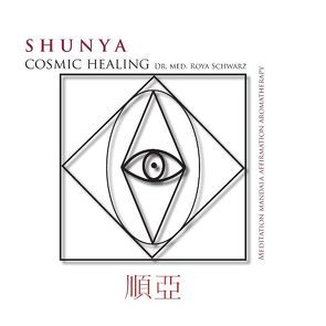 Shunya Cosmic Healing von Schwarz,  Roya