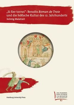 „Si fier tornei“: Benoîts ‚Roman de Troie‘ und die höfische Kultur des 12. Jahrhunderts von Malatrait,  Solveig Kristina