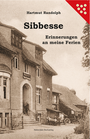 Sibbesse – Erinnerungen an meine Ferien von Randolph,  Hartmut