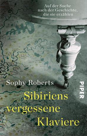 Sibiriens vergessene Klaviere von Hilzensauer,  Brigitte, Roberts,  Sophy