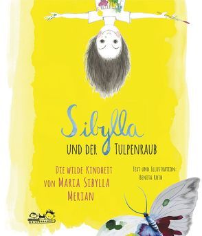 Sibylla und der Tulpenraub von Roth,  Benita