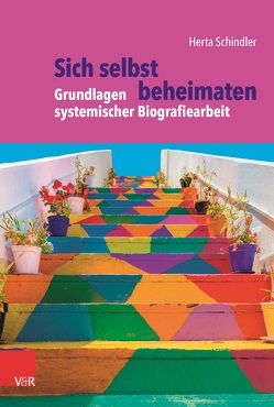 Sich selbst beheimaten: Grundlagen systemischer Biografiearbeit von Assmann,  Aleida, Burghardt,  Eva, Hengsbach,  Christa, Hoff,  Anna, Ringeisen,  Susanne, Schindler,  Herta, Schmidt,  Julia