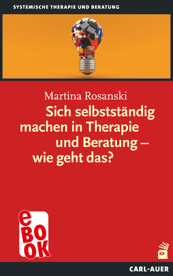 Sich selbstständig machen in Therapie und Beratung – wie geht das? von Rosanski,  Martina