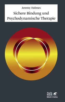 Sichere Bindung und Psychodynamische Therapie von Grossmann,  Klaus E, Holmes,  Jeremy, Nolte,  Tobias