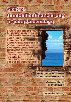 Sichere Immobilienfinanzierung in jeder Lebenslage von Fischer,  Hans J, Hardt,  Andreas