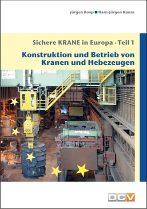 Sichere Krane in Europa – Teil 1 von Koop,  Jürgen, Kunze,  Hans-Jürgen Kunze