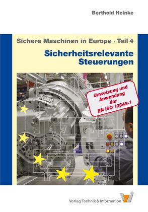 Sichere Maschinen in Europa – Teil 4 – Sicherheitsrelevante Steuerungen von Heinke,  Berthold
