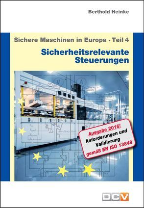 Sichere Maschinen in Europa – Teil 4 – Sicherheitsrelevante Steuerungen von Heinke,  Berthold, Heinke,  Christian