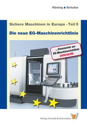 Sichere Maschinen in Europa – Teil 5 – Die neue EG-Maschinenrichtlinie von Hüning,  Alois, Schulze,  Marc