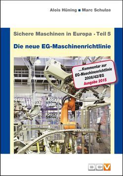 Sichere Maschinen in Europa – Teil 5 – Die neue EG-Maschinenrichtlinie von Hüning,  Alois, Schulze,  Marc