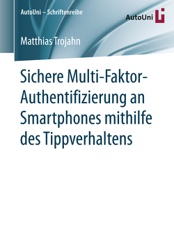 Sichere Multi-Faktor-Authentifizierung an Smartphones mithilfe des Tippverhaltens von Trojahn,  Matthias