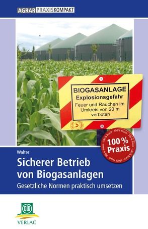 Sicherer Betrieb von Biogasanlagen von Walter,  Dirk