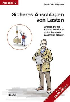 Sicheres Anschlagen von Lasten Ausgabe B: Für den Sachkundigen von Siegmann,  Ernst-Otto