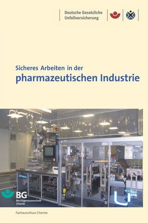 Sicheres Arbeiten in der pharmazeutischen Industrie von Deutsche Gesetzliche Unfallversicherung