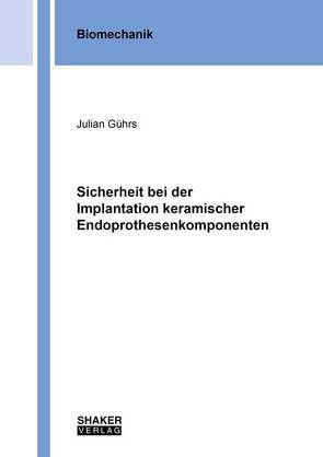 Sicherheit bei der Implantation keramischer Endoprothesenkomponenten von Gührs,  Julian