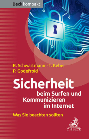 Sicherheit beim Surfen und Kommunizieren im Internet von Godefroid,  Patrick, Keber,  Tobias, Schwartmann,  Rolf