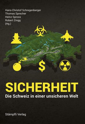 Sicherheit – Die Schweiz in einer unsicheren Welt von Schregenberger,  Hans-Christof, Sprecher,  Thomas, Spross,  Heinz, Zingg,  Robert