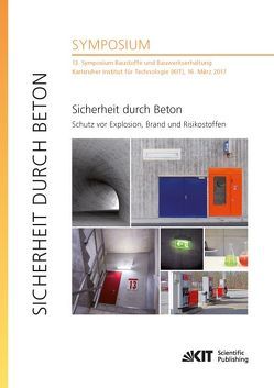 Sicherheit durch Beton : Schutz vor Explosion, Brand und Risikostoffen : 13. Symposium Baustoffe und Bauwerkserhaltung, Karlsruher Institut für Technologie (KIT), 16. März 2017 von Link,  Julian, Müller,  Harald S., Nolting,  Ulrich