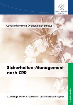 Sicherheiten-Management nach CRR, 3.Auflage von Achtelik,  Dr. Olaf, Flach,  Jochen, Frommelt-Drexler,  Elisabeth
