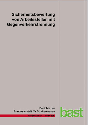Sicherheitsbewertung von Arbeitsstellen mit Gegenverkehrstrennung von Baier,  M M, Kemper,  D, Sümmermann,  A.