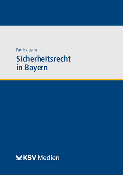 Sicherheitsrecht in Bayern von Lerm,  Patrick