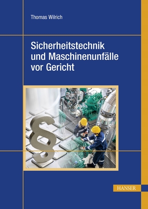 Sicherheitstechnik und Maschinenunfälle vor Gericht von Wilrich,  Thomas