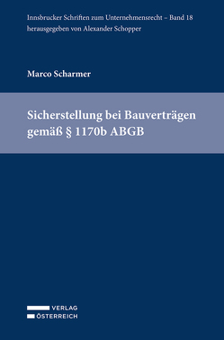 Sicherstellung bei Bauverträgen gemäß § 1170b ABGB von Scharmer,  Marco