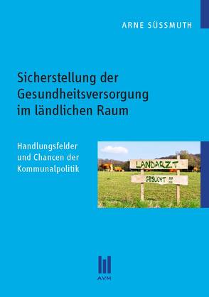 Sicherstellung der Gesundheitsversorgung im ländlichen Raum von Süßmuth,  Arne