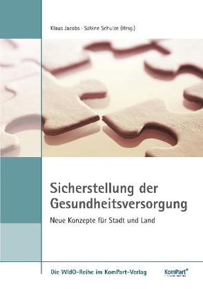 Sicherstellung der Gesundheitsversorgung – Neue Konzepte für Stadt und Land von Jacobs,  Klaus, Schulze,  Sabine