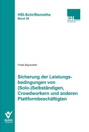 Sicherung der Leistungsbedingungen von (Solo-)Selbständigen, Crowdworkern und anderen Plattformbeschäftigten von Bayreuther,  Frank