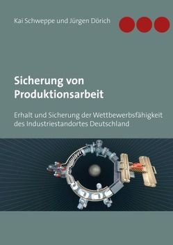 Sicherung von Produktionsarbeit von Dörich,  Jürgen, Schweppe,  Kai