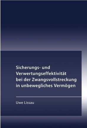 Sicherungs- und Verwertungseffektivität bei der Zwangsvollstreckung in unbewegliches Vermögen von Lissau,  Uwe