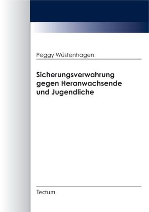 Sicherungsverwahrung gegen Heranwachsende und Jugendliche von Wüstenhagen,  Peggy