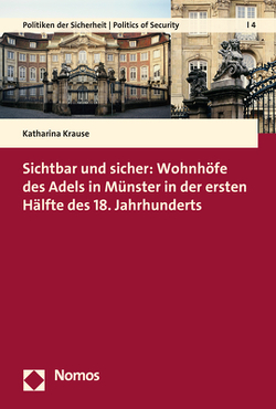 Sichtbar und sicher: Wohnhöfe des Adels in Münster in der ersten Hälfte des 18. Jahrhunderts von Krause,  Katharina