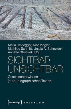 sichtbar unsichtbar von Heidegger,  Maria, Kogler,  Nina, Schmitt,  Mathilde, Schneider,  Ursula A., Steinsiek,  Annette