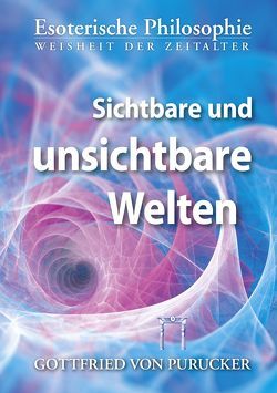 Sichtbare und unsichtbare Welten von Ackermann,  Bärbel, Knoblauch,  Hermann, Purucker,  Gottfried von
