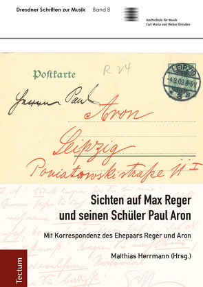 Sichten auf Max Reger und seinen Schüler Paul Aron von Herrmann,  Matthias